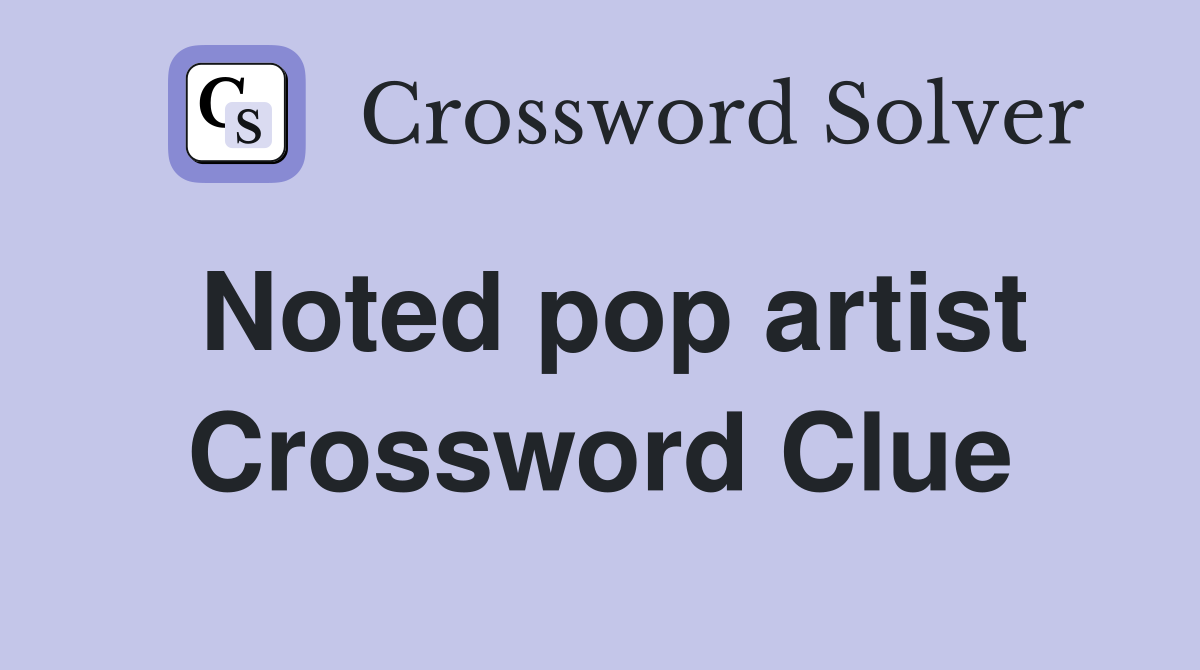 Noted pop artist Crossword Clue Answers Crossword Solver